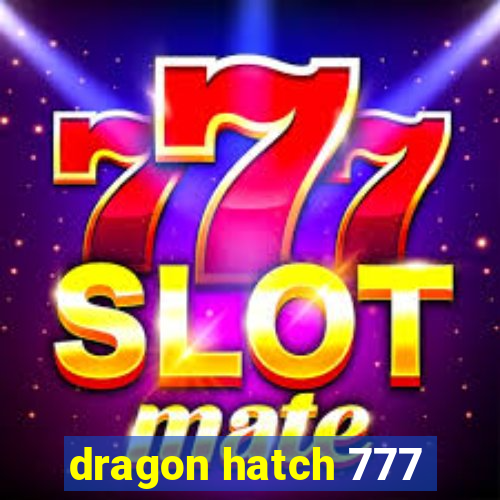 dragon hatch 777